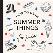 Buy Summer Things: How to Draw Books for Kids Featuring Beach Fun, Summer Camp, Picnics, and More