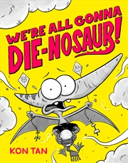 Buy We're All Gonna Die-nosaur!