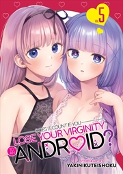 Buy Does it Count if You Lose Your Virginity to an Android? Vol. 5