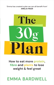 Buy The 30g Plan: How to balance plants, protein and fibre to lose weight – without dieting