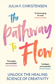 Buy Pathway To Flow: The New Science Of Harnessing Creativity To Heal And Unwind The Body And Mind