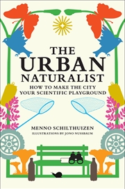 Buy The Urban Naturalist: How to Make the City Your Scientific Playground