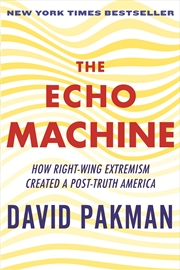 Buy The Echo Machine: How Right-Wing Extremism Created a Post-Truth America