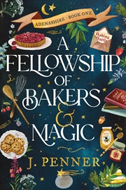 Buy A Fellowship Of Bakers & Magic: A Charming Cosy Fantasy Bake-off