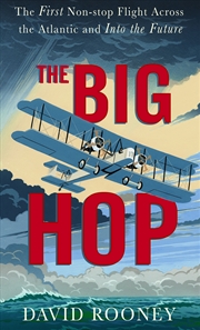 Buy Big Hop: The First Non-Stop Flight Across the Atlantic Ocean and into the Future