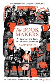 Buy The Book-Makers: A History of the Book in Eighteen Lives