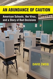 Buy An Abundance of Caution: American Schools, the Virus, and a Story of Bad Decisions