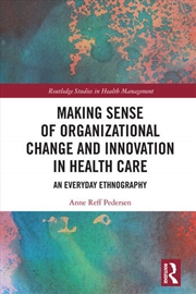 Buy Making Sense of Organizational Change and Innovation in Health Care
