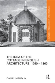 Buy The Idea of the Cottage in English Architecture, 1760 - 1860