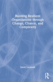 Buy Building Resilient Organizations through Change, Chance, and Complexity