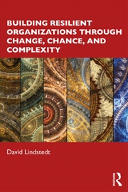 Buy Building Resilient Organizations through Change, Chance, and Complexity