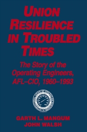 Buy Union Resilience in Troubled Times: The Story of the Operating Engineers, AFL-CIO, 1960-93