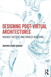 Buy Designing Post-Virtual Architectures