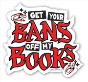 Buy Get Your Bans Off My Books Sticker