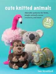 Buy Cute Knitted Animals: 35 projects to make