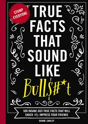 Buy True Facts That Sound Like Bull$#*t