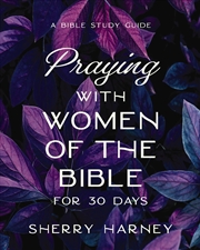 Buy Praying With Women Of The Bible For 30 Days