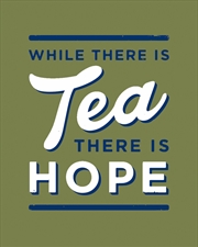 Buy While There Is Tea There Is Hope