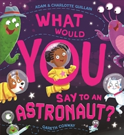 Buy What Would You Say To An Astronaut?