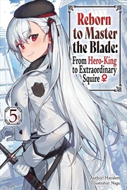 Buy Reborn to Master the Blade: From Hero-King to Extraordinary Squire, Vol. 5