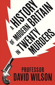 Buy A History Of Modern Britain In 20 Murders