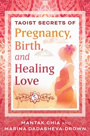 Buy Taoist Secrets of Pregnancy, Birth, and Healing Love