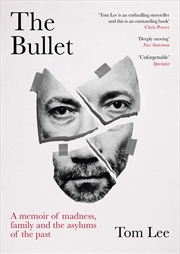 Buy The Bullet: A Memoir of Madness, Family and the Asylums of the Past