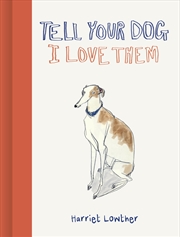 Buy Tell Your Dog I Love Them