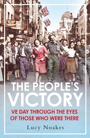 Buy The People's Victory: Ve Day Through The Eyes Of Those Who Were There