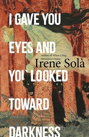 Buy I Gave You Eyes And You Looked Toward Darkness