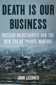 Buy Death Is Our Business: Russian Mercenaries and the New Era of Private Warfare