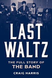 Buy Last Waltz: The Full Story Of The Band