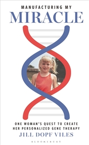Buy Manufacturing My Miracle: One Woman's Quest To Create Her Personalized Gene Therapy