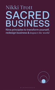 Buy Sacred Business: Nine Principles To Transform Yourself, Redesign Business & Impact The World