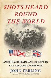 Buy Shots Heard Round the World: America, Britain, and Europe in the Revolutionary War