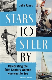 Buy Stars To Steer By: Celebrating The 20th Century Women Who Went To Sea