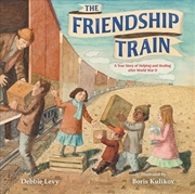 Buy The Friendship Train: A True Story Of Helping And Healing After World War Ii