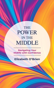 Buy The Power In The Middle: Navigating Your Midlife With Confidence