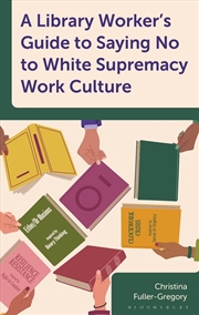 Buy A Library Worker's Guide to Saying No to White Supremacy Work Culture