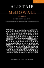 Buy Alistair Mcdowall Plays 2: X; The Glow; All Of It; Northleigh 1940; Zero For The Young Dudes