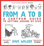 Buy From A to B: A Cartoon Guide to Getting Around by Bike