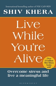 Buy Live While You're Alive: Overcome Stress And Live A Meaningful Life