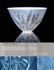 Buy Luminous Clay: Working With Bone China And Porcelain Paperclay