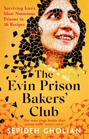 Buy The Evin Prison Bakers' Club: Surviving Iran's Most Notorious Prisons in 16 Recipes