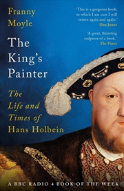 Buy The King's Painter: The Life and Times of Hans Holbein