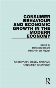 Buy Consumer Behaviour and Economic Growth in the Modern Economy (RLE Consumer Behaviour)