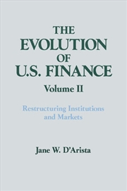 Buy The Evolution of US Finance: v. 2: Restructuring Institutions and Markets
