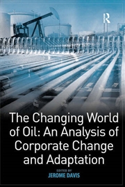 Buy The Changing World of Oil: An Analysis of Corporate Change and Adaptation