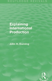 Buy Explaining International Production (Routledge Revivals)
