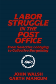 Buy Labor Struggle in the Post Office: From Selective Lobbying to Collective Bargaining